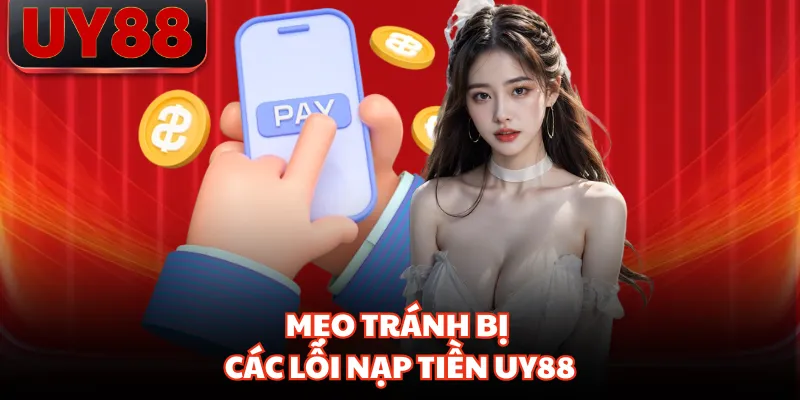 Mẹo tránh bị các lỗi nạp tiền UY88